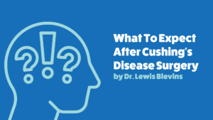 What to Expect after Successful Cushing’s Disease Surgery