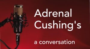 Adrenal Cushing’s: a conversation